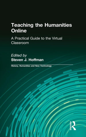 Teaching the Humanities Online: A Practical Guide to the Virtual Classroom