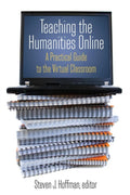 Teaching the Humanities Online: A Practical Guide to the Virtual Classroom