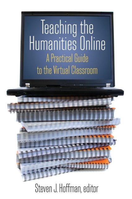 Book cover of: Teaching the Humanities Online: A Practical Guide to the Virtual Classroom