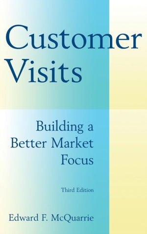 Customer Visits: Building a Better Market Focus