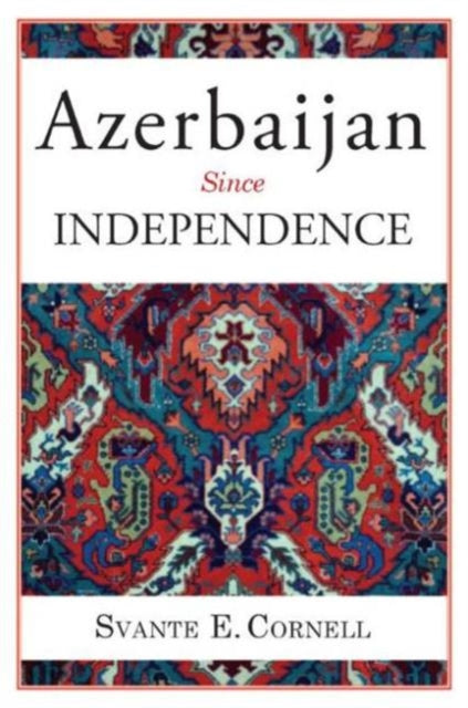 Book cover of: Azerbaijan Since Independence. By: Svante E. Cornell