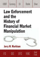 Book cover of: Law Enforcement and the History of Financial Market Manipulation. By: Jerry Markham