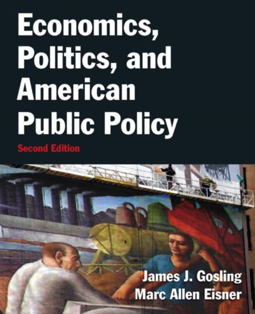 Book cover of: Economics, Politics, and American Public Policy. By: James J. Gosling