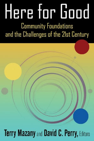 Here for Good: Community Foundations and the Challenges of the 21st Century