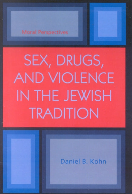Book cover of: Sex, Drugs and Violence in the Jewish Tradition. By: Daniel B. Kohn