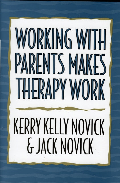 Book cover of: Working with Parents Makes Therapy Work. By: Kerry Kelly Novick