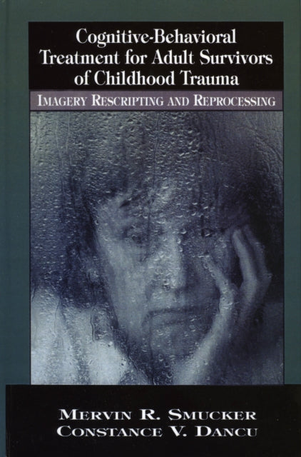 Book cover of: Cognitive-Behavioral Treatment for Adult Survivors of Childhood Trauma. By: Smucker Mervin R.