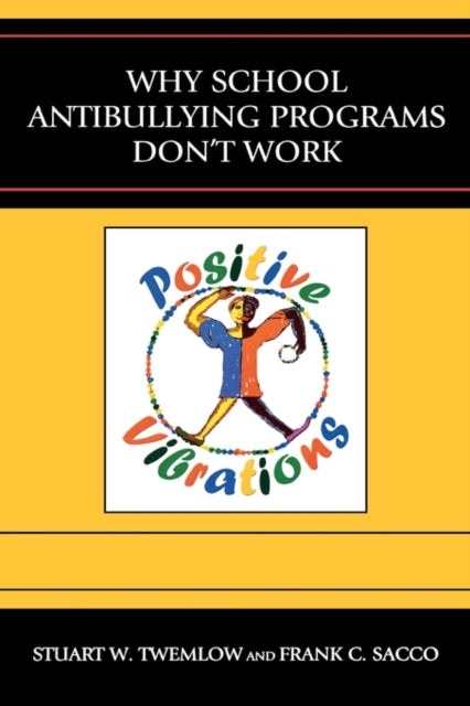 Book cover of: Why School Anti-Bullying Programs Don't Work. By: Stuart W. Twemlow
