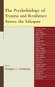 Book cover of: Psychobiology of Trauma and Resilience Across the Lifespan