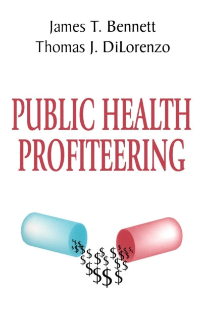 Book cover of: Public Health Profiteering. By: James T. Bennett