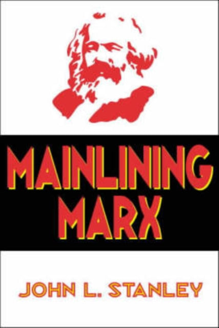 Book cover of: Mainlining Marx. By: John Stanley
