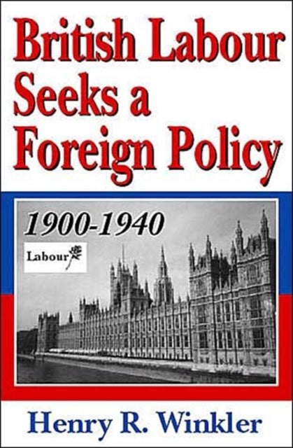Book cover of: British Labour Seeks a Foreign Policy, 1900-1940. By: Henry Winkler