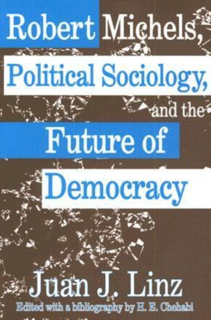 Book cover of: Robert Michels, Political Sociology and the Future of Democracy. By: Juan J. Linz