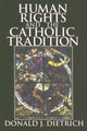 Book cover of: Human Rights and the Catholic Tradition. By: Donald J. Dietrich, Donald Dietrich