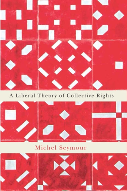 Book cover of: Liberal Theory of Collective Rights. By: Michel Seymour
