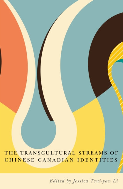 Book cover of: Transcultural Streams of Chinese Canadian Identities. By: Jessica Tsui-yan Li