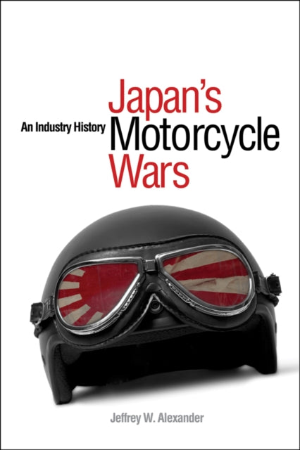 Book cover of: Japan's Motorcycle Wars. By: Jeffrey W. Alexander