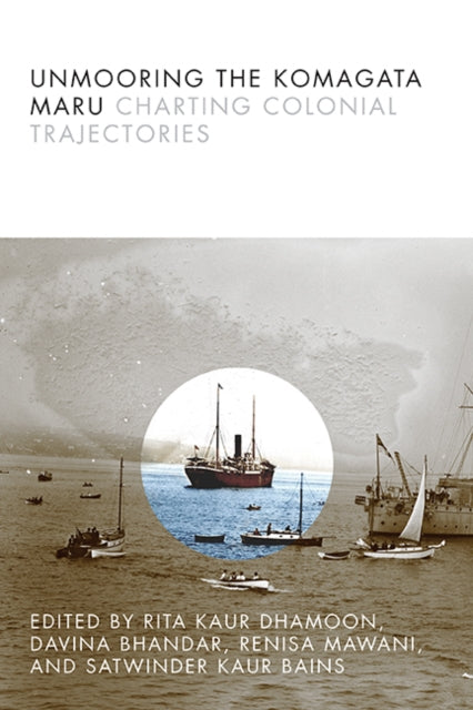 Book cover of: Unmooring the Komagata Maru. By: Rita Dhamoon