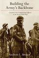 Book cover of: Building the Army's Backbone. By: Andrew L. Brown