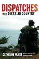 Book cover of: Dispatches from Disabled Country. By: Catherine Frazee
