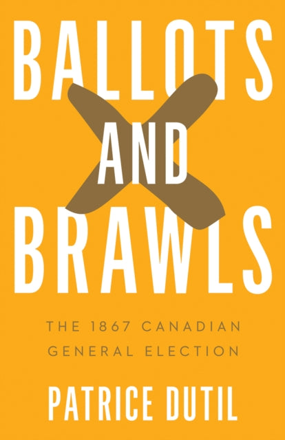 Book cover of: Ballots and Brawls. By: Patrice Dutil