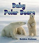Book cover of: Baby Polar Bears. By: Bobbie Kalman