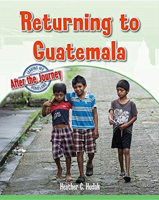Book cover of: Returning to Guatemala. By: Heather C. Hudak