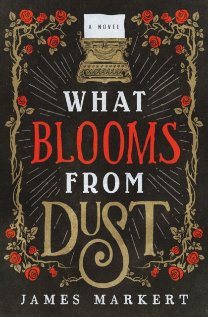 Book cover of: What Blooms from Dust. By: James Markert