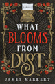 Book cover of: What Blooms from Dust. By: James Markert