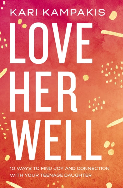 Book cover of: Love Her Well. By: Kari Kampakis
