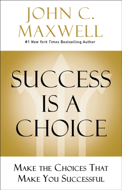 Book cover of: Success Is a Choice. By: John C. Maxwell