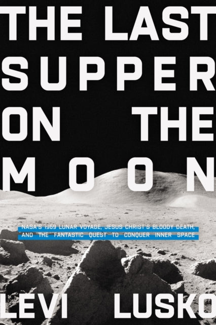 Book cover of: Last Supper on the Moon. By: Levi Lusko