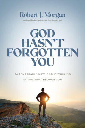 God Hasn't Forgotten You, 24 Remarkable Ways God Is Working in You and Through You