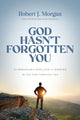 God Hasn't Forgotten You, 24 Remarkable Ways God Is Working in You and Through You 9780785253945 Robert J. Morgan