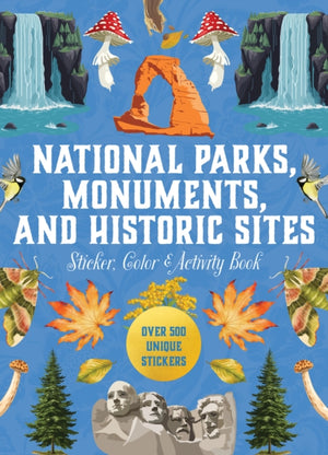 National Parks, Monuments, and Historic Sites Sticker, Color & Activity Book, Over 500 Unique Stickers