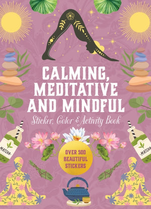 Calming, Meditative and Mindful Sticker, Color & Activity Book, Over 500 Beautiful Stickers