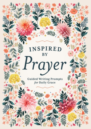 Inspired by Prayer, Guided Writing Prompts for Daily Grace