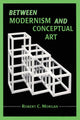 Book cover of: Between Modernism and Conceptual Art
