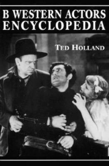 Book cover of: B Western Actors Encyclopedia. By: Ted Holland