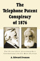 Book cover of: Telephone Patent Conspiracy of 1876. By: A. Edward Evenson