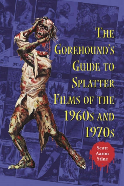 Book cover of: Gorehound's Guide to Splatter Films of the 1960s and 1970s. By: Scott Aaron Stine