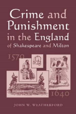 Crime and Punishment in the England of Shakespeare and Milton, 1570-1640