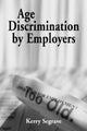 Book cover of: Age Discrimination by Employers. By: Kerry Segrave
