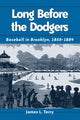 Book cover of: Long Before the Dodgers. By: James L. Terry