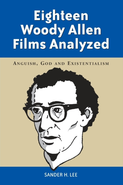 Book cover of: Eighteen Woody Allen Films Analyzed. By: Sander H. Lee