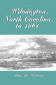 Book cover of: Wilmington, North Carolina, to 1861
