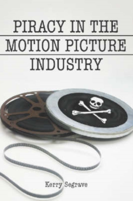 Book cover of: Piracy in the Motion Picture Industry. By: Kerry Segrave