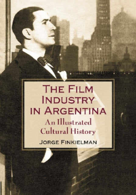 Book cover of: Film Industry in Argentina. By: Jorge Finkielman