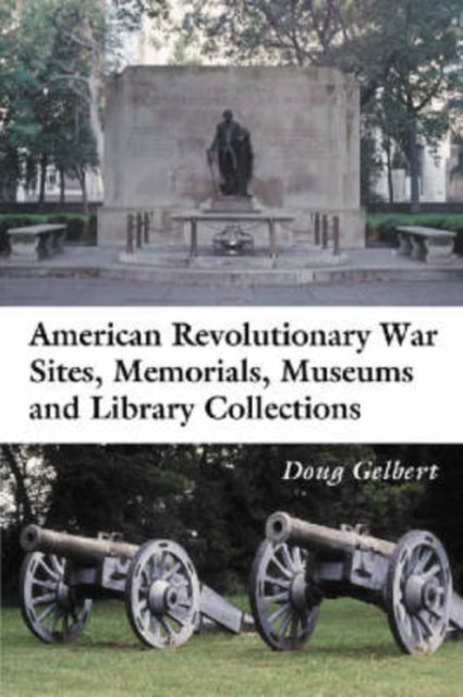 Book cover of: American Revolutionary War Sites, Memorials, Museums and Library Collections. By: Doug Gelbert