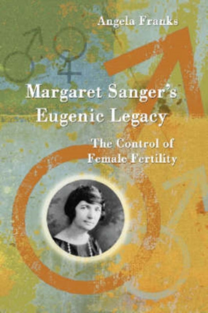 Book cover of: Margaret Sanger's Eugenic Legacy. By: Angela Franks
